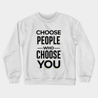 Choose People Who Choose You. typography design Crewneck Sweatshirt